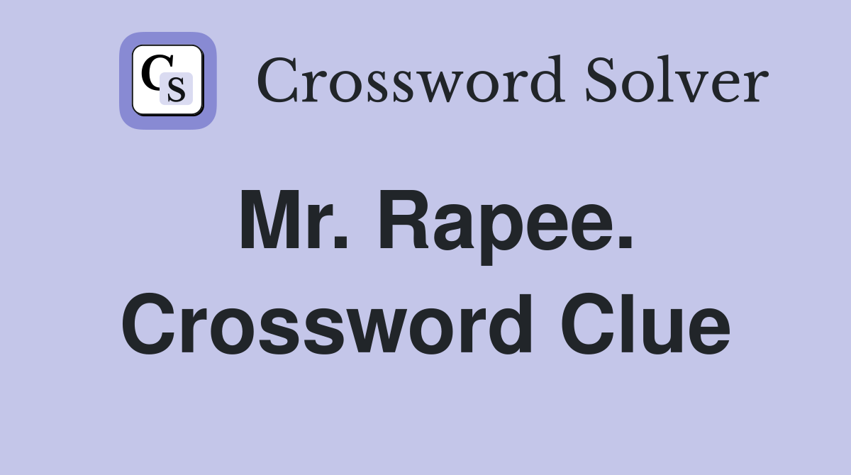 Mr. Rapee. Crossword Clue