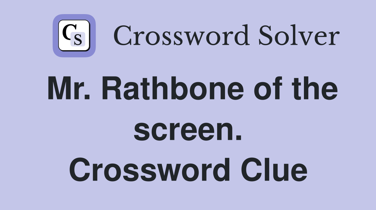 Mr. Rathbone of the screen. Crossword Clue