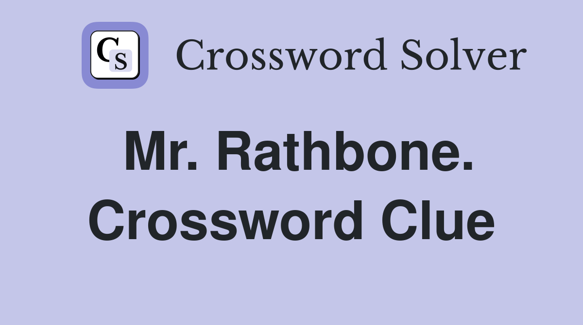 Mr. Rathbone. Crossword Clue