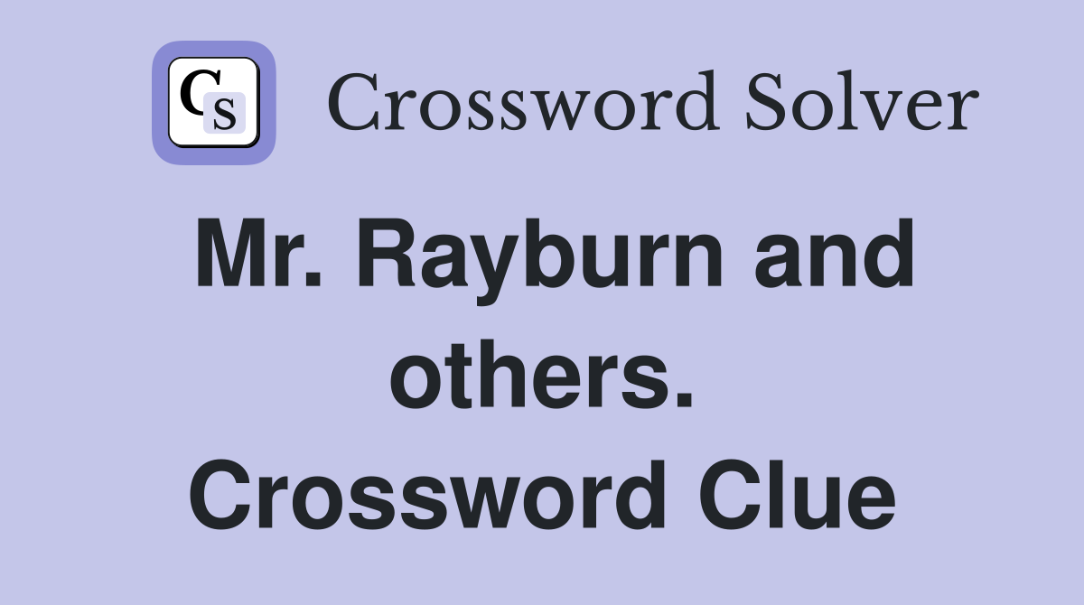 Mr. Rayburn and others. Crossword Clue