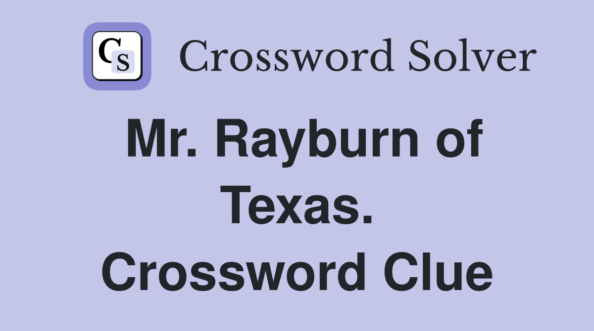 Mr. Rayburn of Texas. Crossword Clue