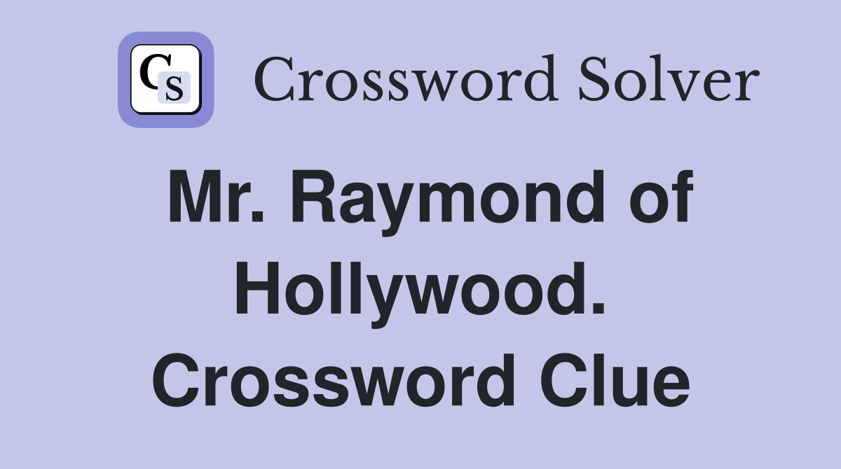 Mr. Raymond of Hollywood. Crossword Clue
