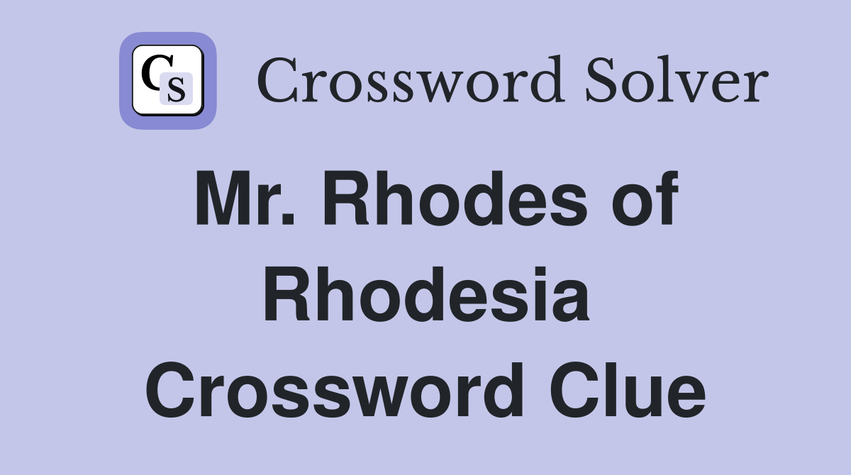 Mr. Rhodes of Rhodesia Crossword Clue