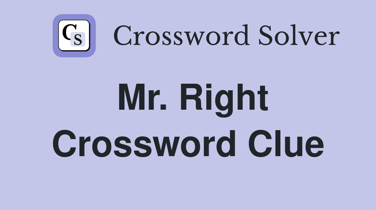 Mr. Right Crossword Clue