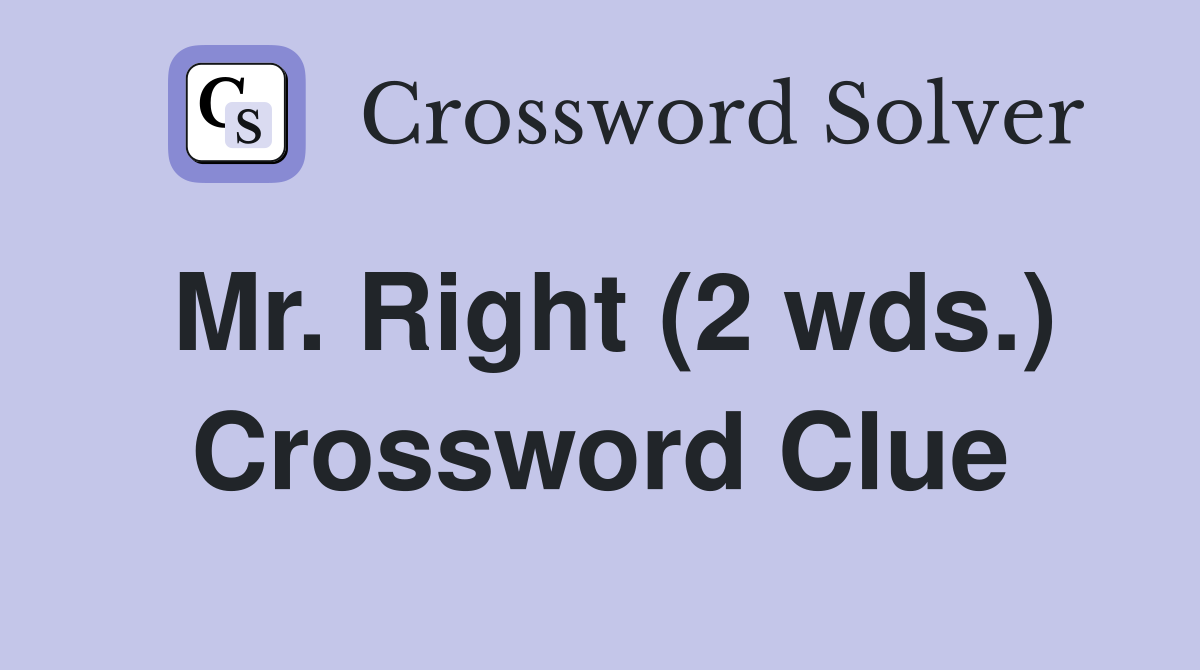Mr. Right (2 wds.) Crossword Clue