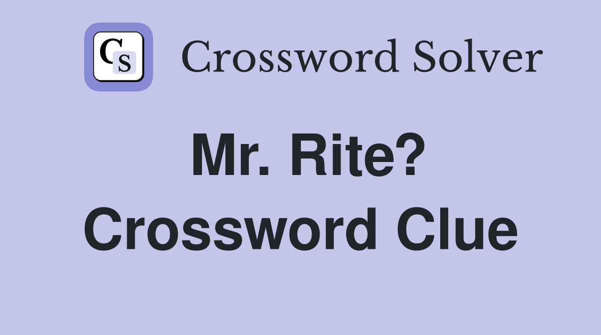 Mr. Rite? Crossword Clue