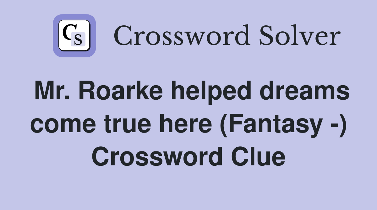 Mr. Roarke helped dreams come true here (Fantasy -) Crossword Clue