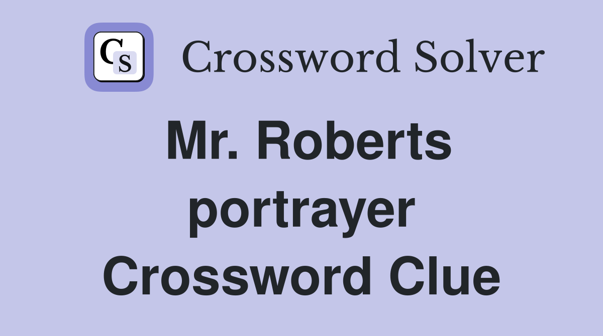 Mr. Roberts portrayer Crossword Clue
