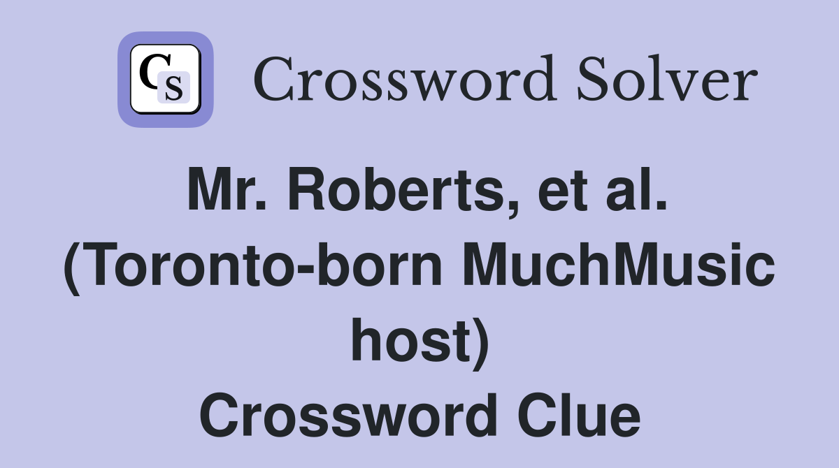 Mr. Roberts, et al. (Toronto-born MuchMusic host) Crossword Clue