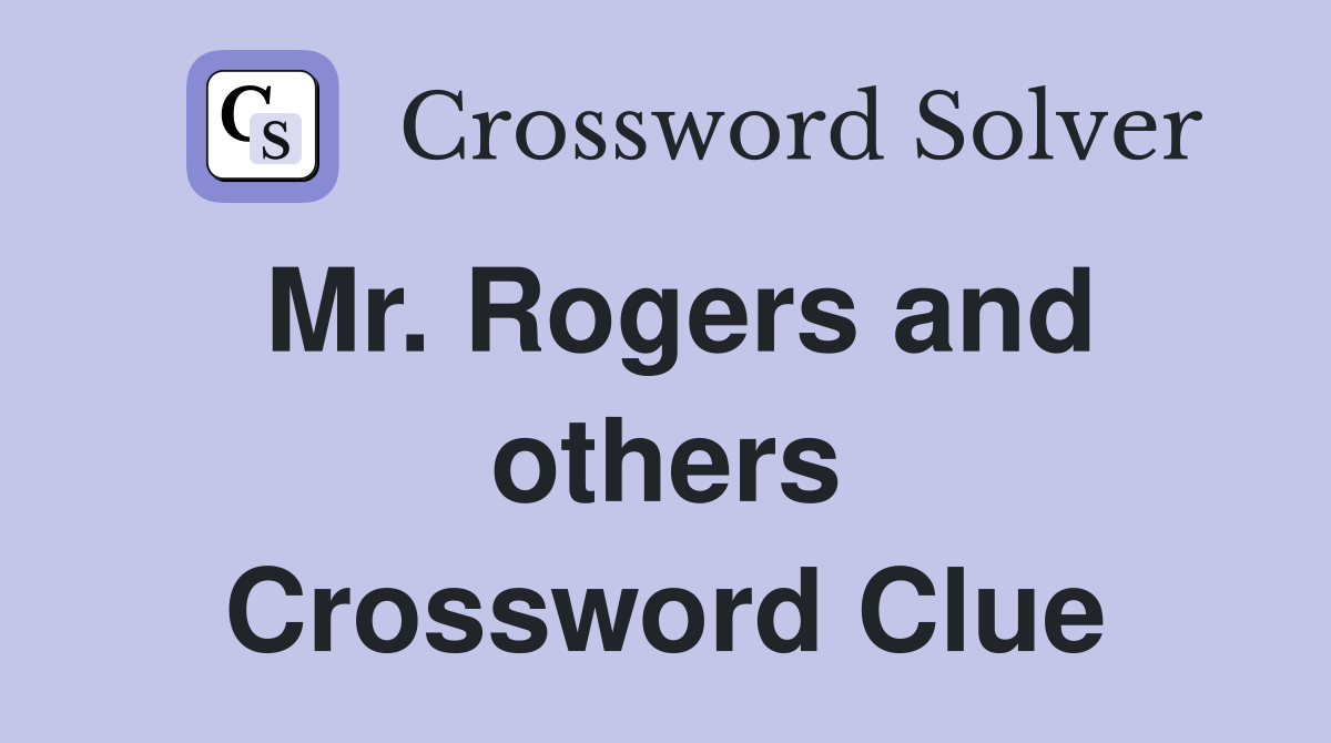 Mr. Rogers and others Crossword Clue