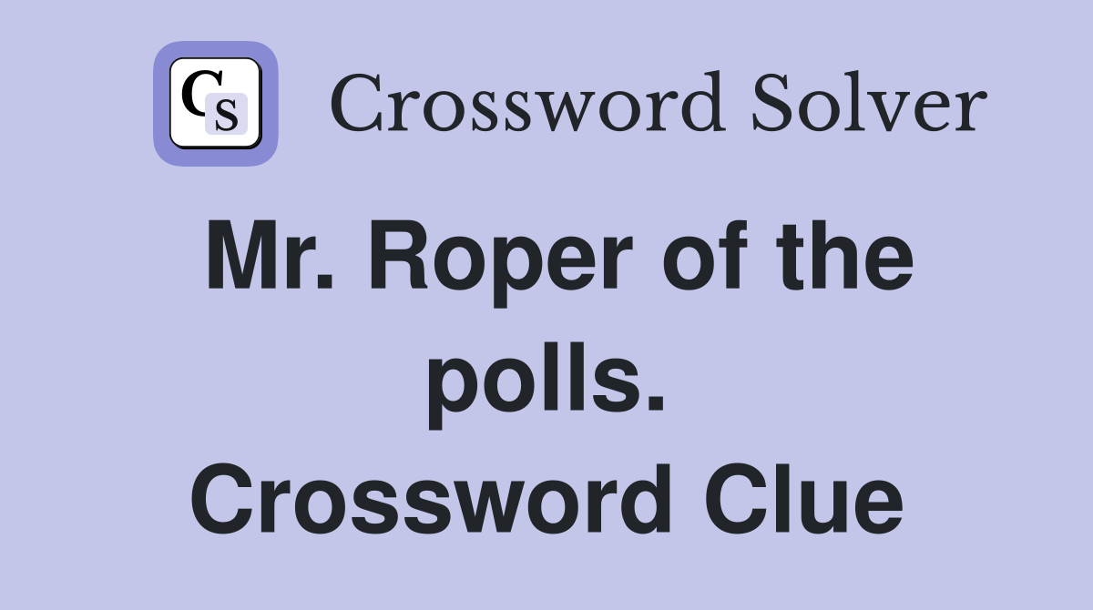 Mr. Roper of the polls. Crossword Clue