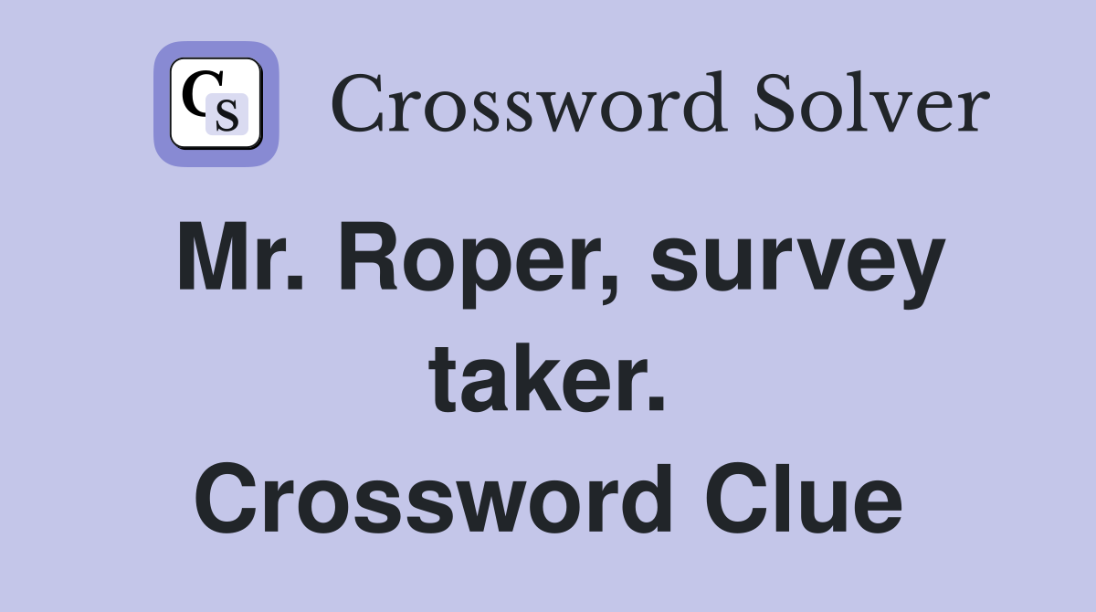 Mr. Roper, survey taker. Crossword Clue