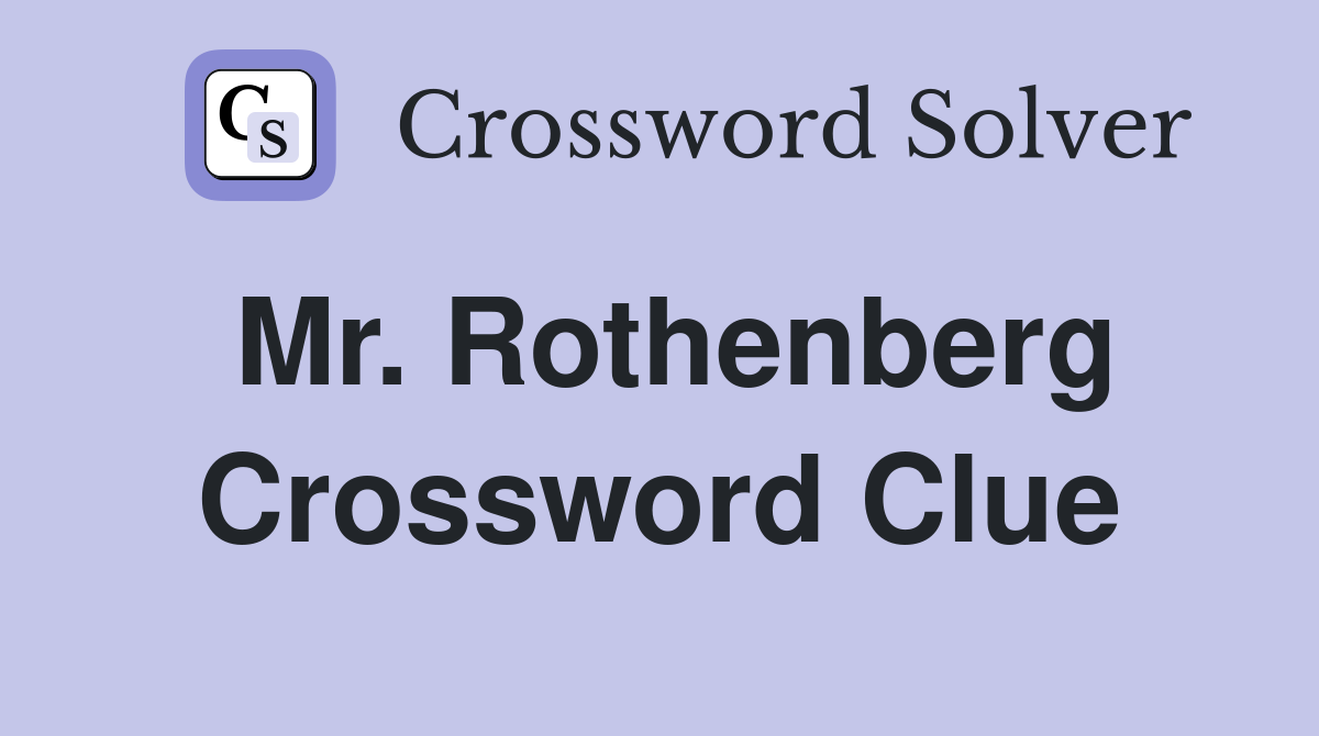 Mr. Rothenberg Crossword Clue