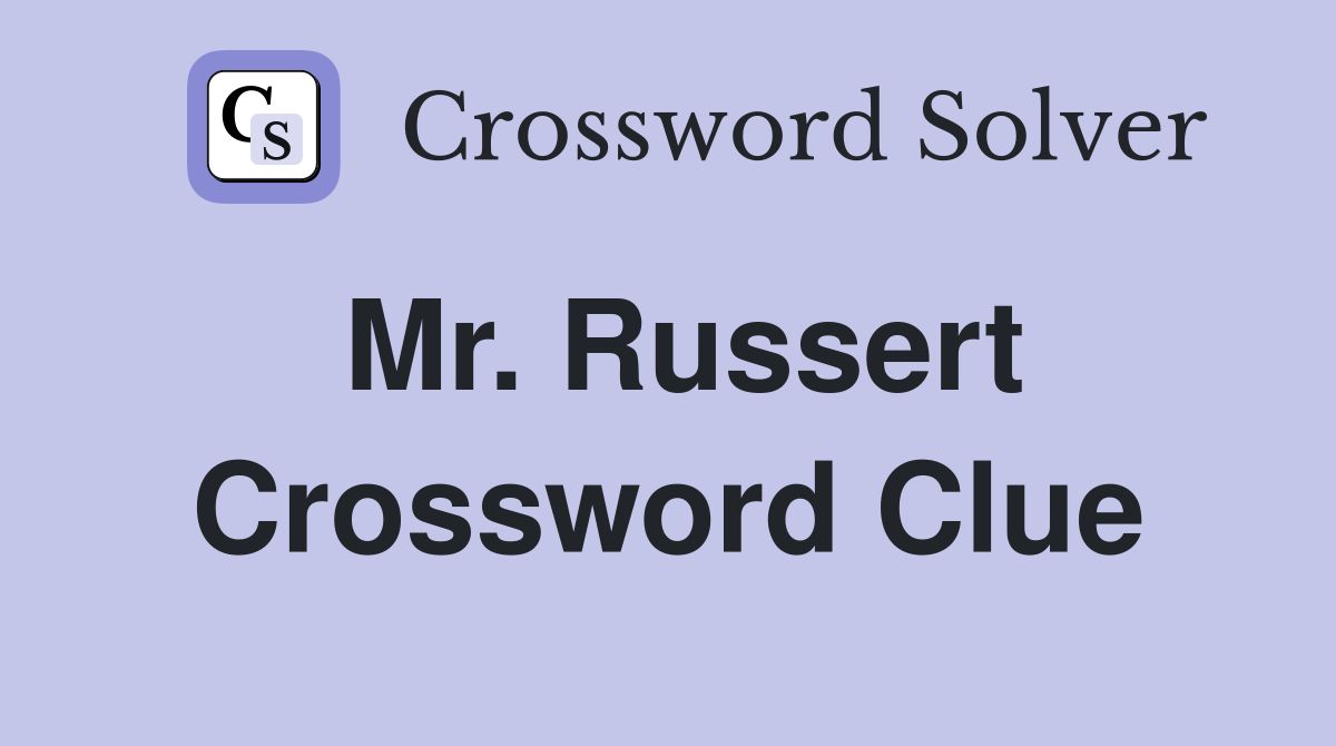 Mr. Russert Crossword Clue