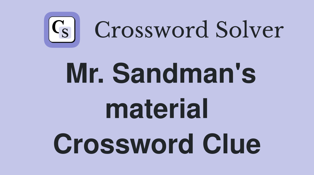 Mr. Sandman's material Crossword Clue