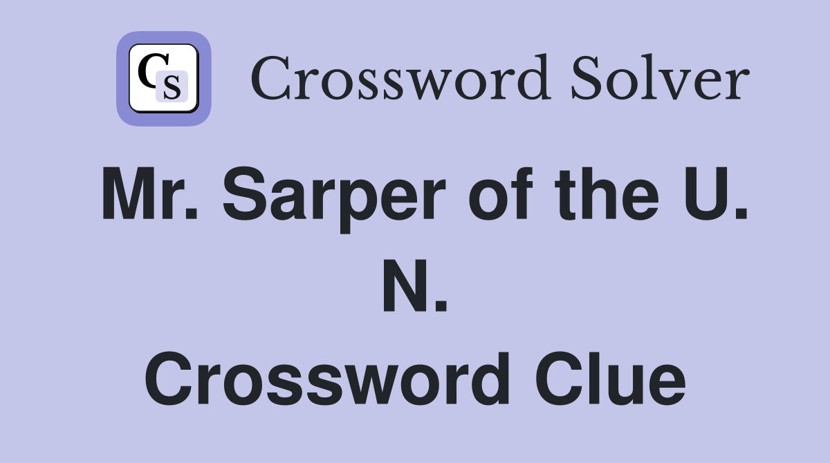 Mr. Sarper of the U. N. Crossword Clue