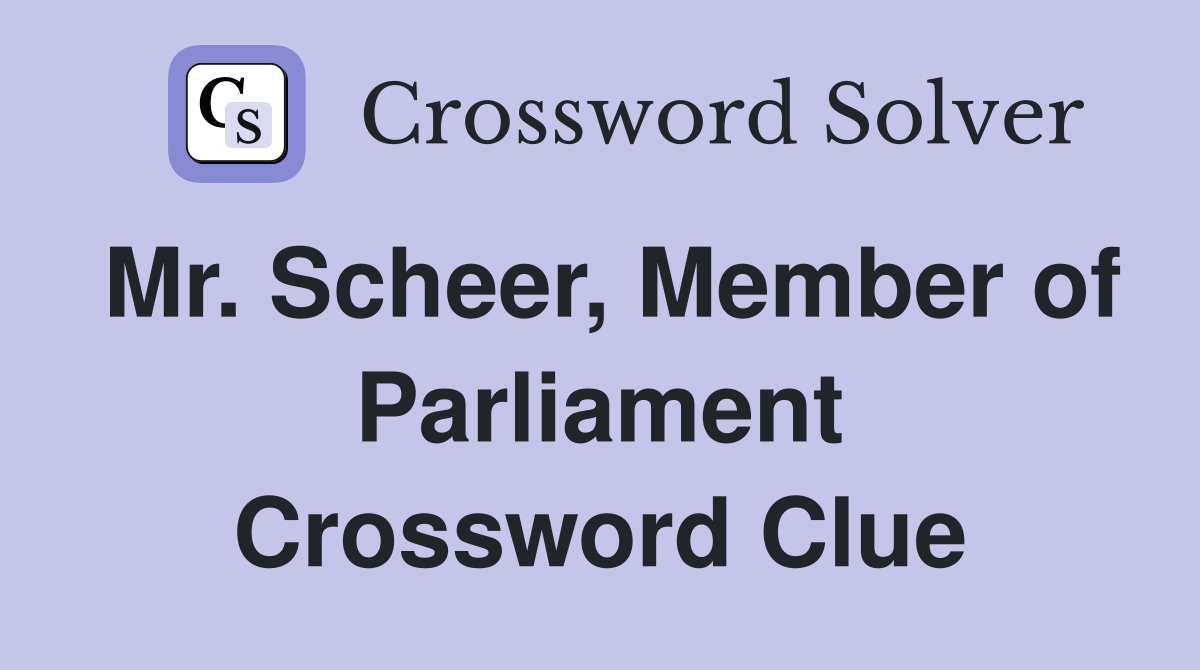 Mr. Scheer, Member of Parliament Crossword Clue