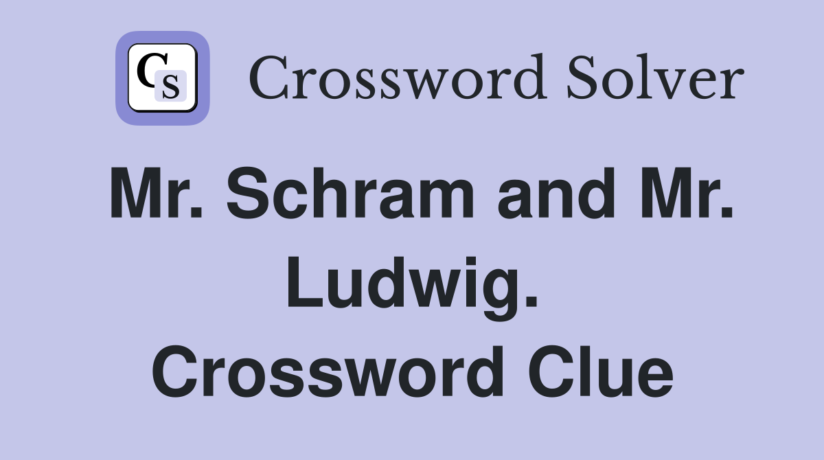 Mr. Schram and Mr. Ludwig. Crossword Clue