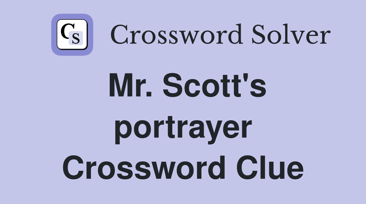 Mr. Scott's portrayer Crossword Clue