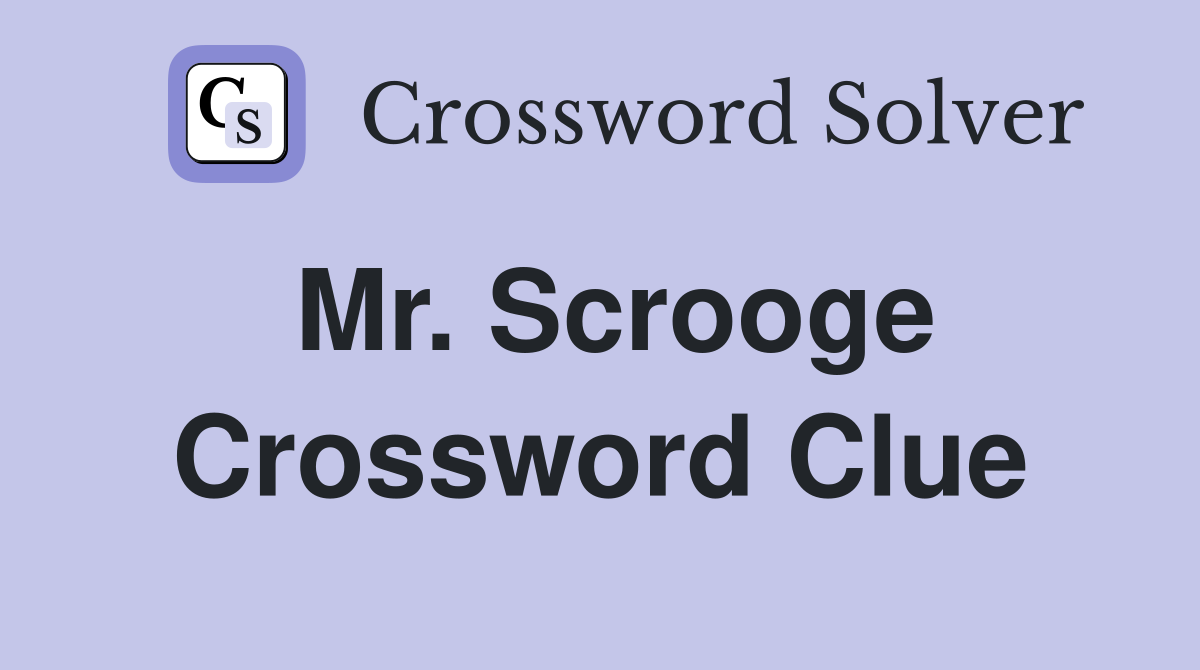 Mr. Scrooge Crossword Clue