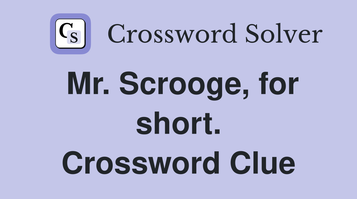 Mr. Scrooge, for short. Crossword Clue