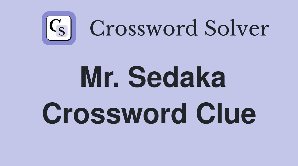 Mr. Sedaka Crossword Clue