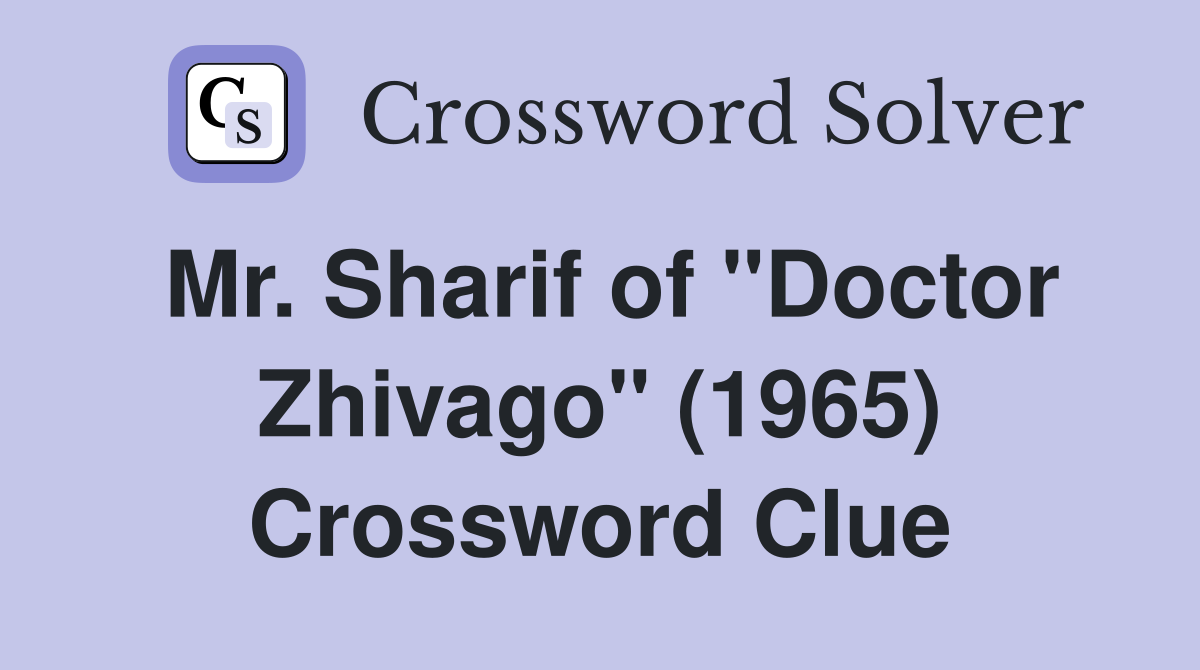 Mr. Sharif of "Doctor Zhivago" (1965) Crossword Clue