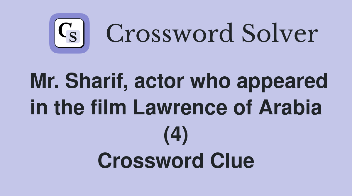 Mr. Sharif, actor who appeared in the film Lawrence of Arabia (4) Crossword Clue
