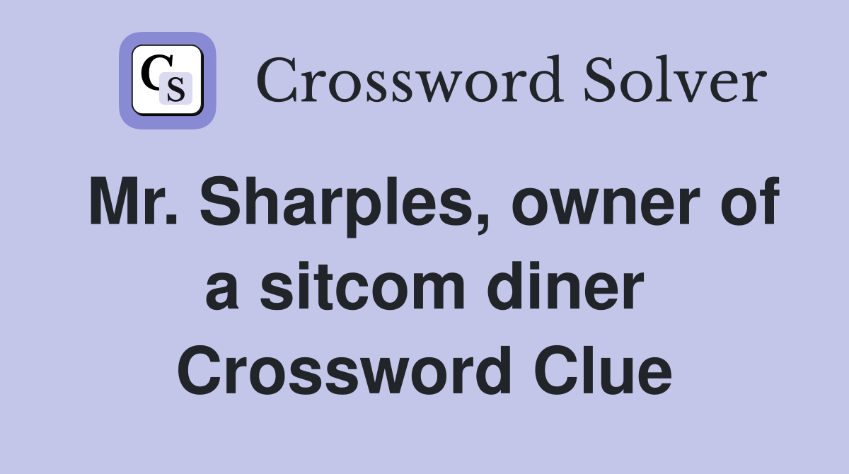 Mr. Sharples, owner of a sitcom diner Crossword Clue