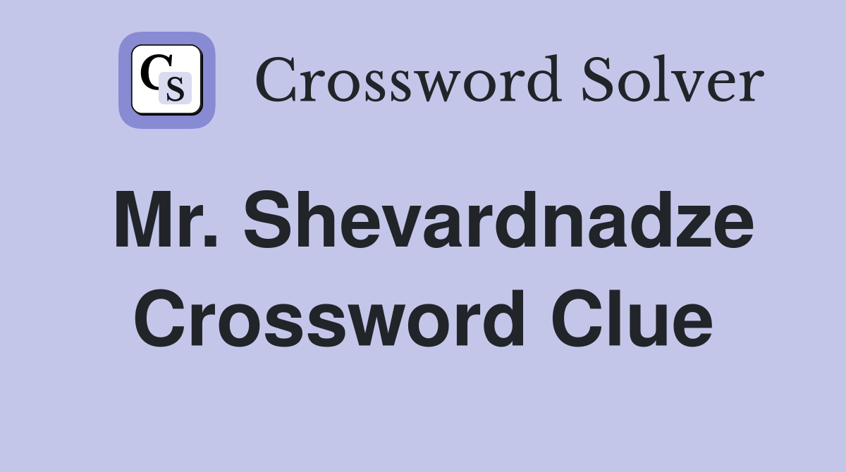Mr. Shevardnadze Crossword Clue