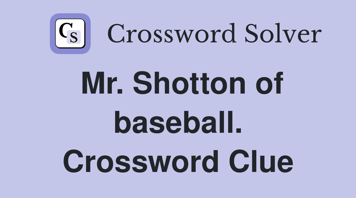 Mr. Shotton of baseball. Crossword Clue