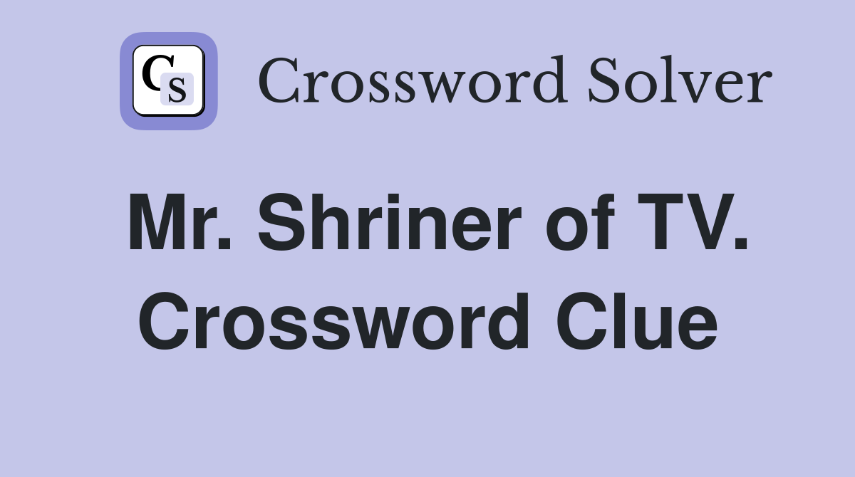 Mr. Shriner of TV. Crossword Clue
