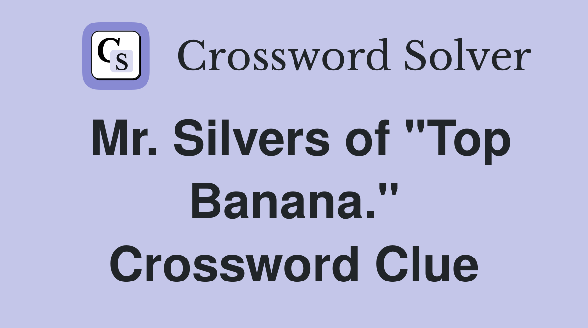 Mr. Silvers of "Top Banana." Crossword Clue