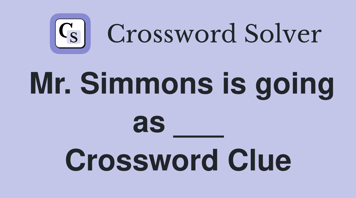Mr. Simmons is going as ___ Crossword Clue