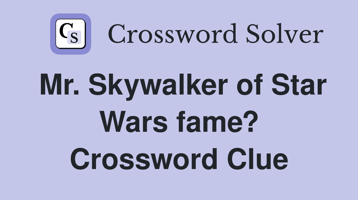 Mr. Skywalker of Star Wars fame? Crossword Clue