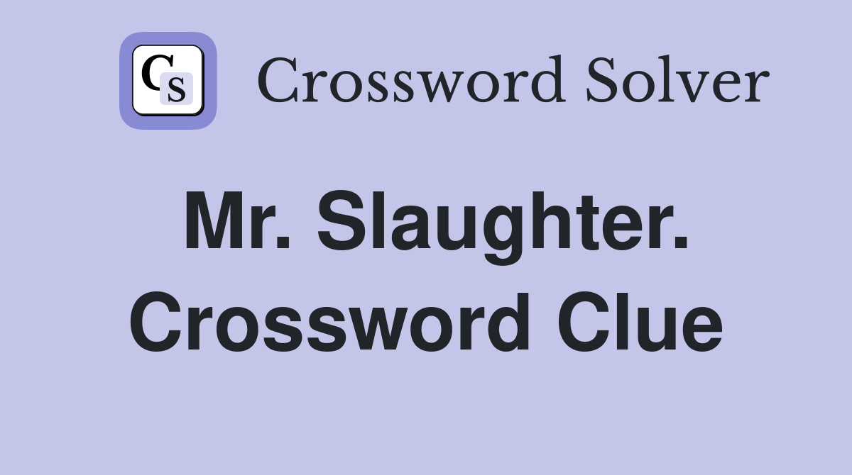Mr. Slaughter. Crossword Clue