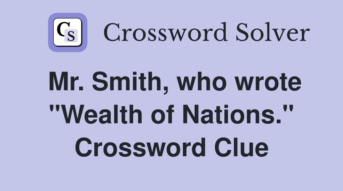 Mr. Smith, who wrote "Wealth of Nations." Crossword Clue
