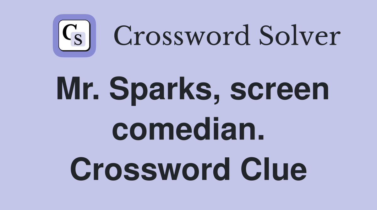 Mr. Sparks, screen comedian. Crossword Clue