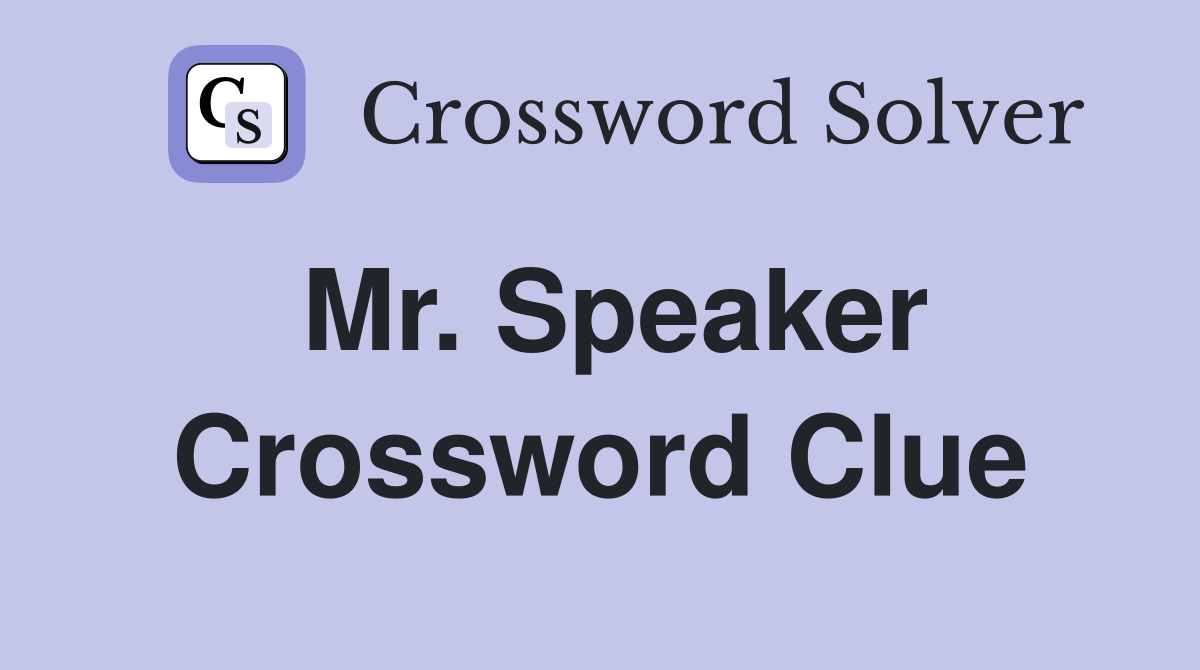 Mr. Speaker Crossword Clue
