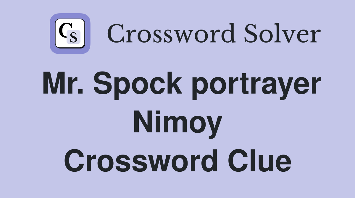 Mr. Spock portrayer Nimoy Crossword Clue