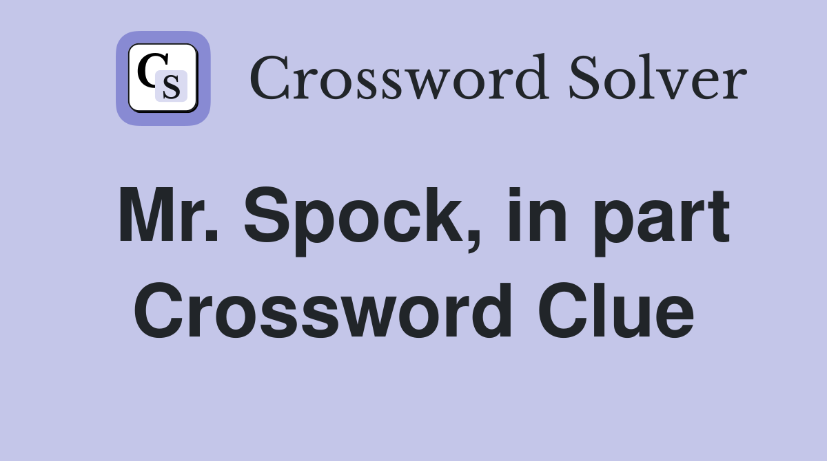 Mr. Spock, in part Crossword Clue