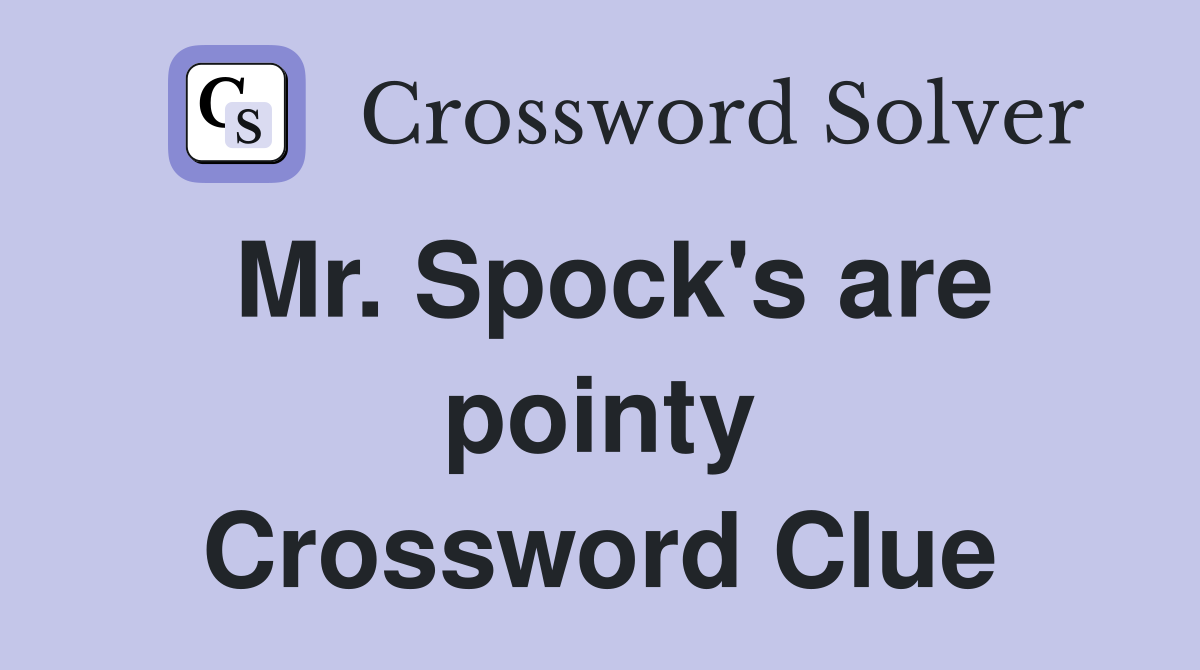 Mr. Spock's are pointy Crossword Clue