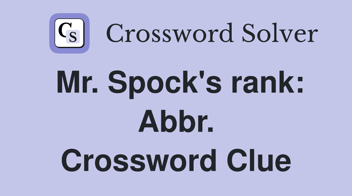 Mr. Spock's rank: Abbr. Crossword Clue