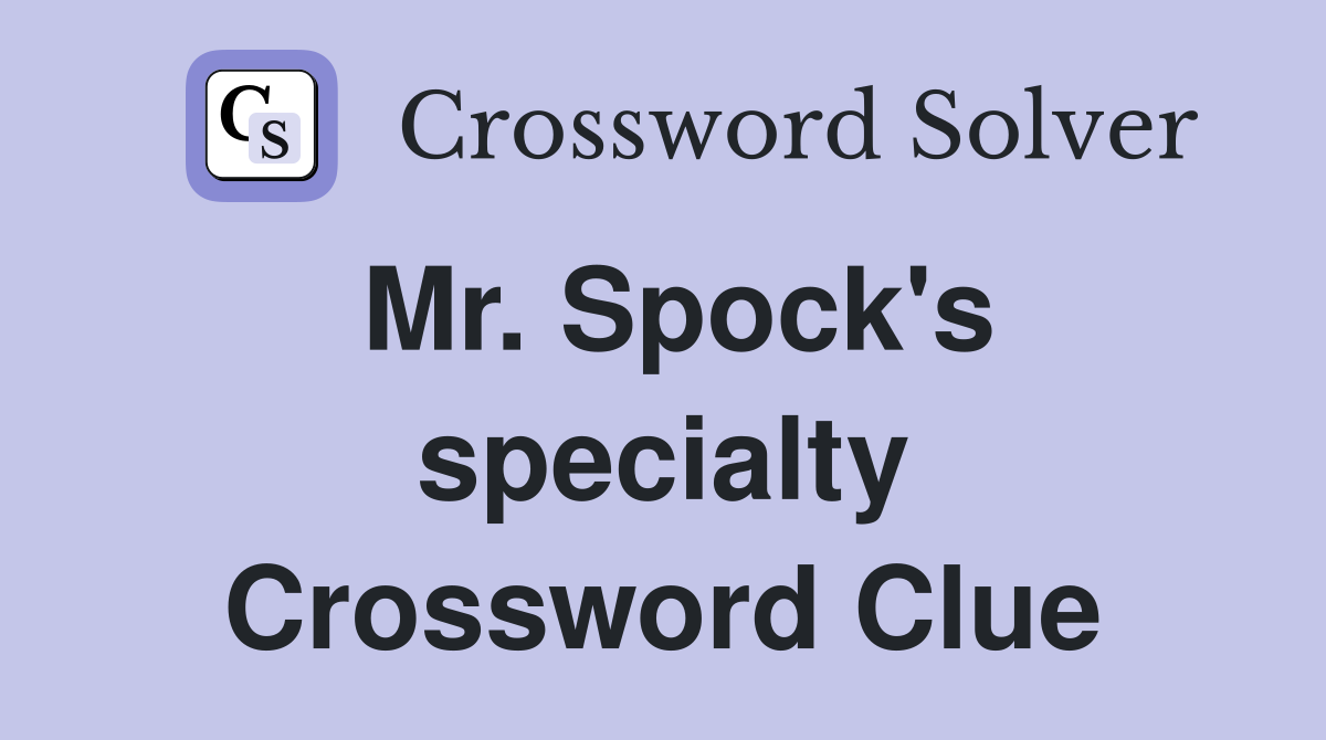 Mr. Spock's specialty Crossword Clue