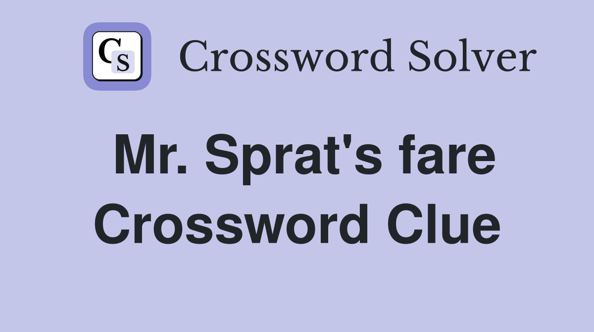 Mr. Sprat's fare Crossword Clue
