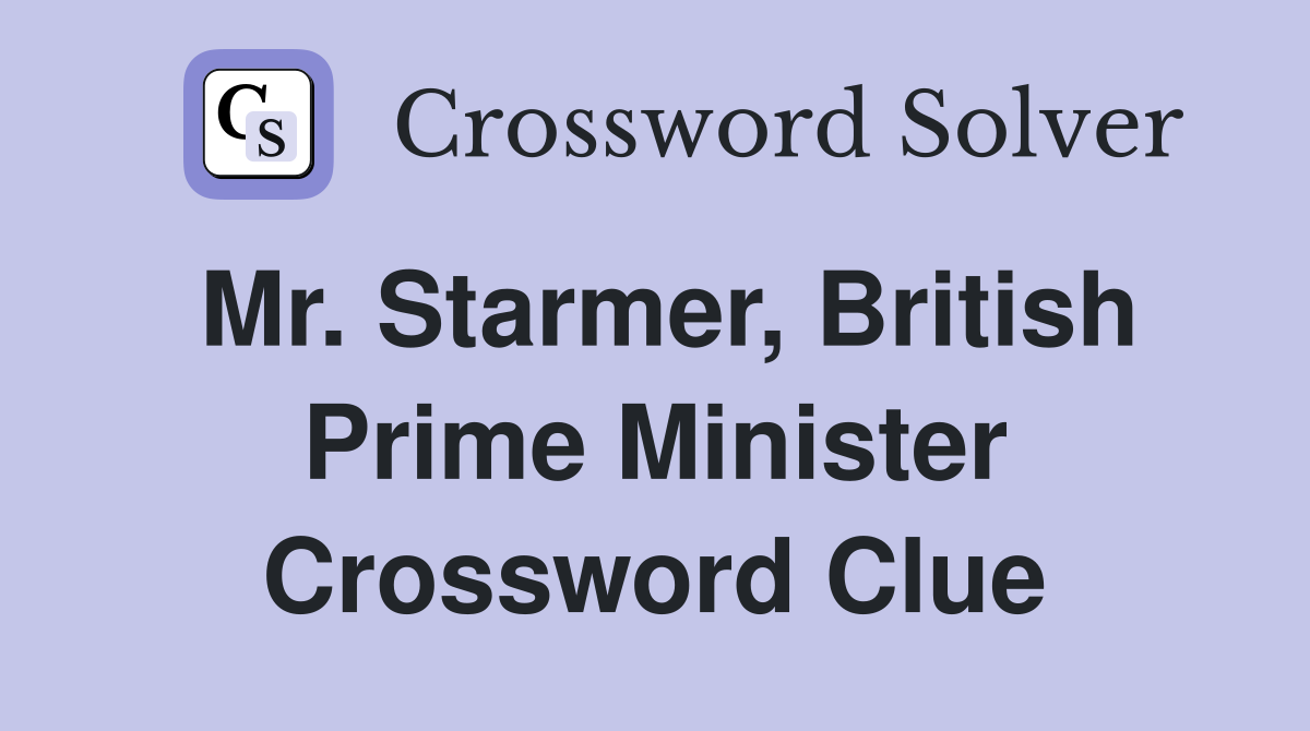 Mr. Starmer, British Prime Minister Crossword Clue