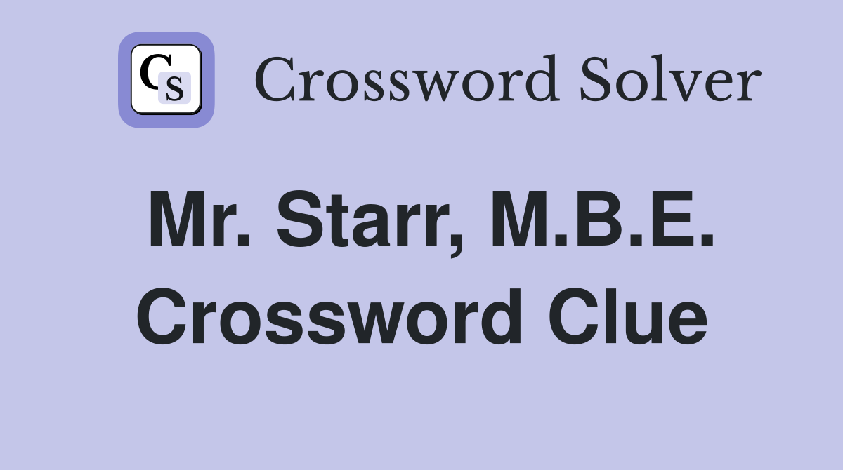 Mr. Starr, M.B.E. Crossword Clue