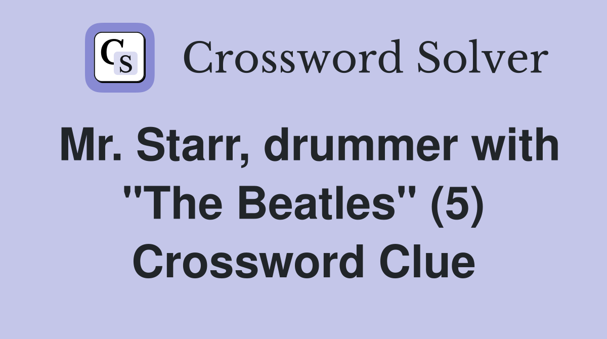 Mr. Starr, drummer with "The Beatles" (5) Crossword Clue