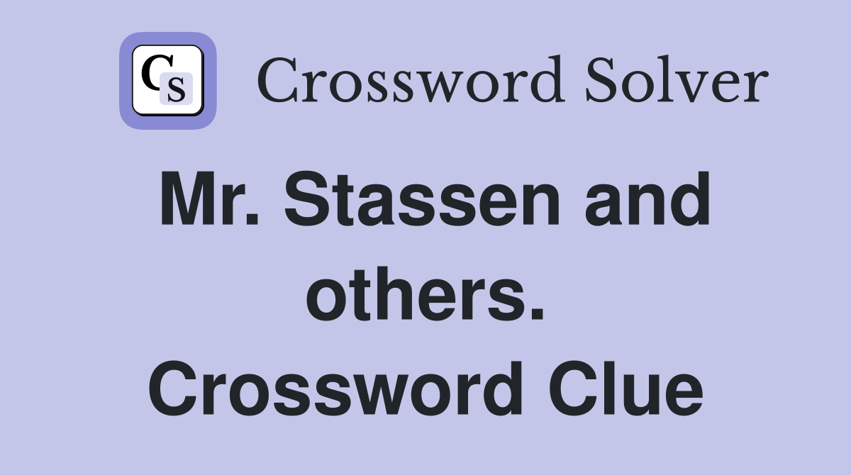 Mr. Stassen and others. Crossword Clue