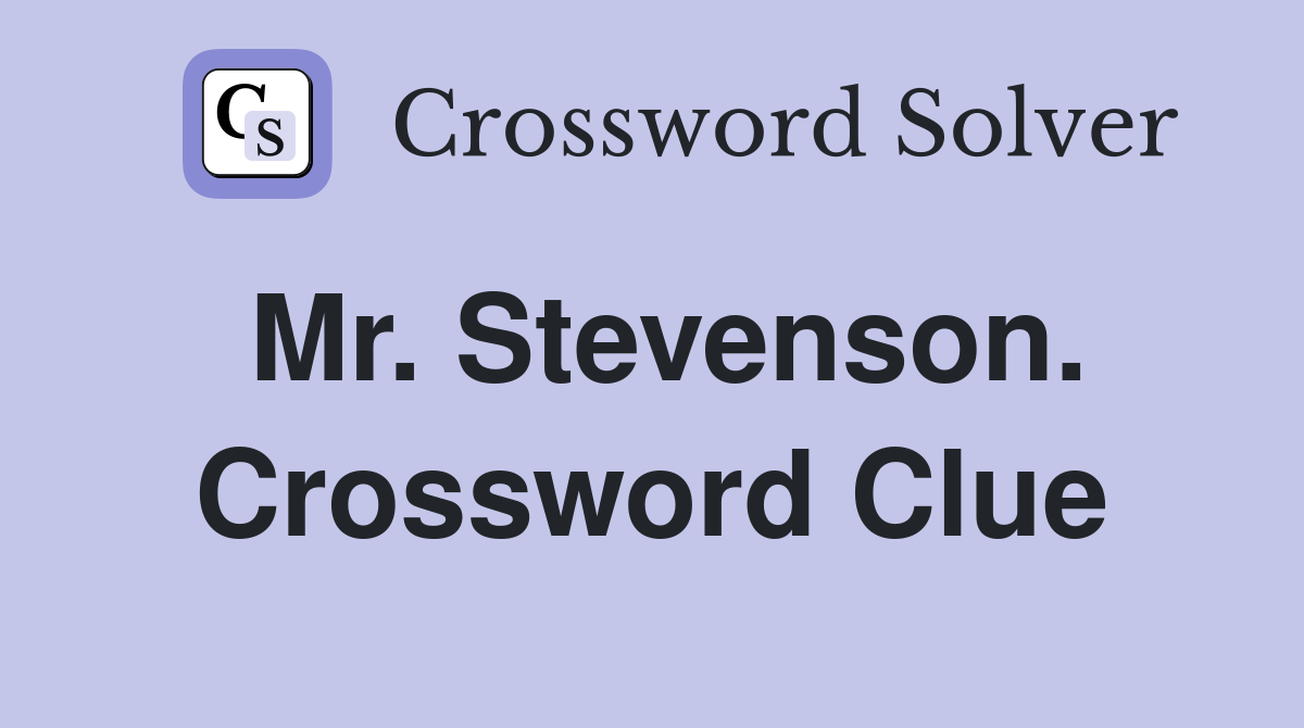 Mr. Stevenson. Crossword Clue